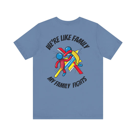 Cotton Tee - "We're Like Family, My Family Fights" Graphic Tee - Perfect for Family Gatherings & Celebrations